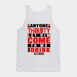 John 7:37 If Anyone Is Thirsty Let Him Come To Me And Drink Tank Top